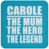 Carole The Mum The Hero The Legend - Drink Coaster
