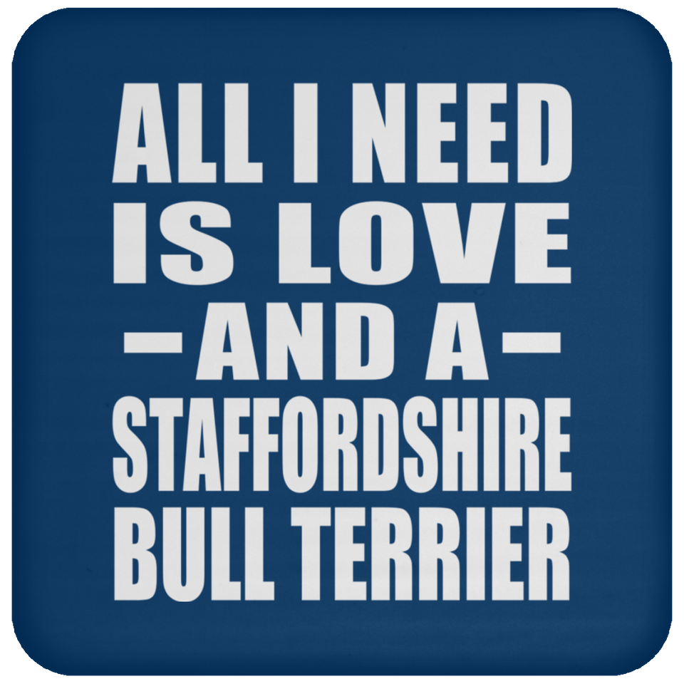 All I Need Is Love And A Staffordshire Bull Terrier - Drink Coaster