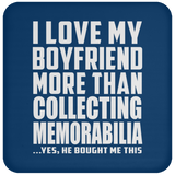 I Love My Boyfriend More Than Collecting Memorabilia - Drink Coaster