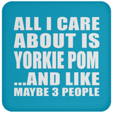 All I Care About Is Yorkie Pom - Drink Coaster