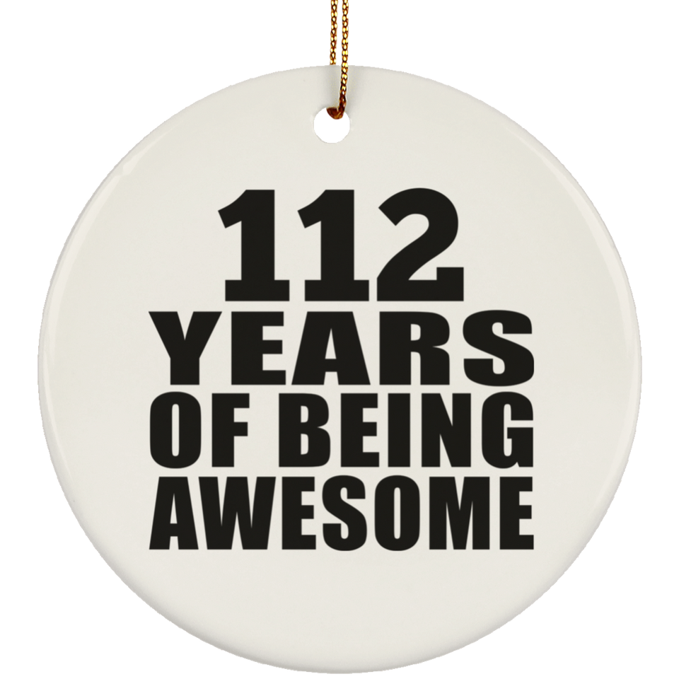 112th Birthday 112 Years Of Being Awesome - Circle Ornament
