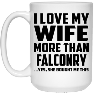 I Love My Wife More Than Falconry - 15 Oz Coffee Mug