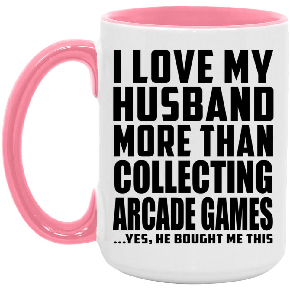 I Love My Husband More Than Collecting Arcade Games - 15oz Accent Mug Pink