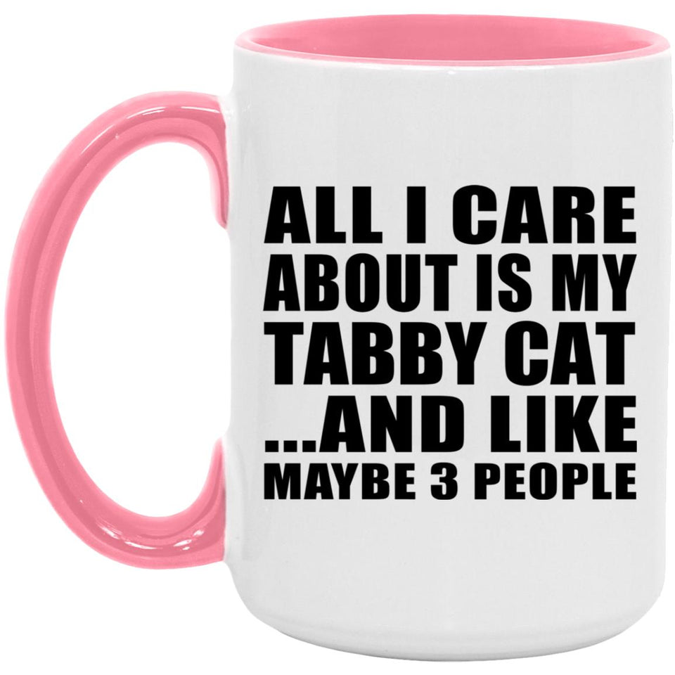 All I Care About Is My Tabby Cat - 15oz Accent Mug Pink
