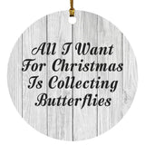 All I Want For Christmas Is Collecting Butterflies - Circle Ornament F