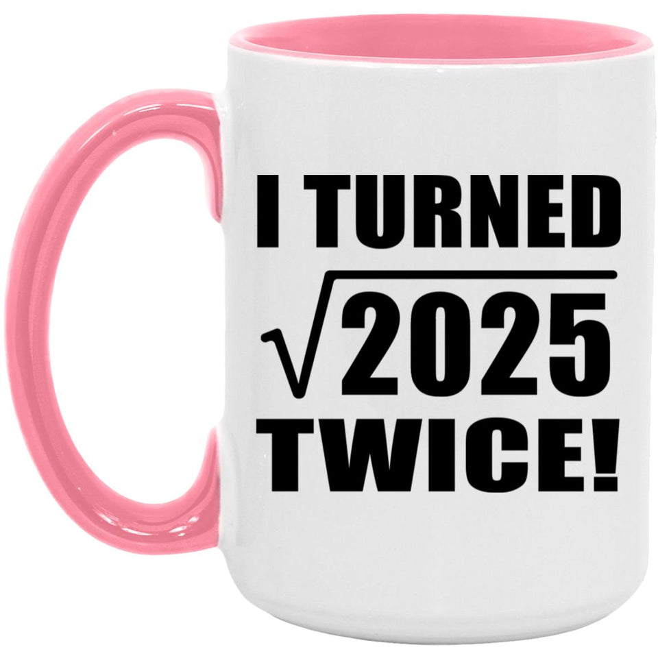 90th Birthday I Turned Square Root of 2025 Twice - 15oz Accent Mug Pink