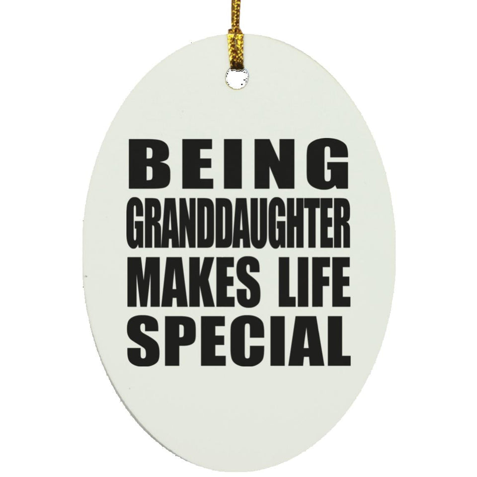 Being Granddaughter Makes Life Special - Oval Ornament