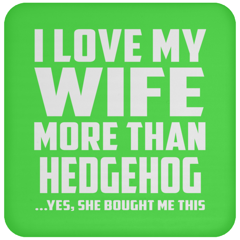I Love My Wife More Than Hedgehog - Drink Coaster
