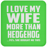 I Love My Wife More Than Hedgehog - Drink Coaster