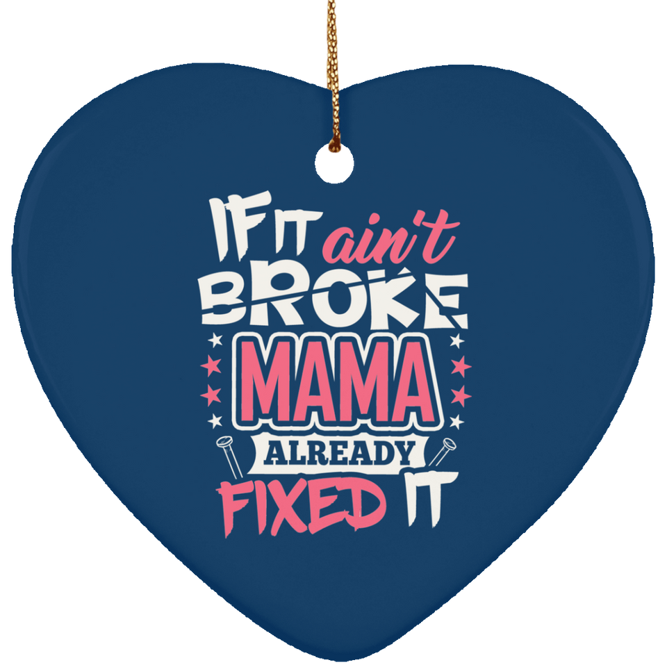 If It Ain't Broke, MAMA Already Fixed It - Heart Ornament