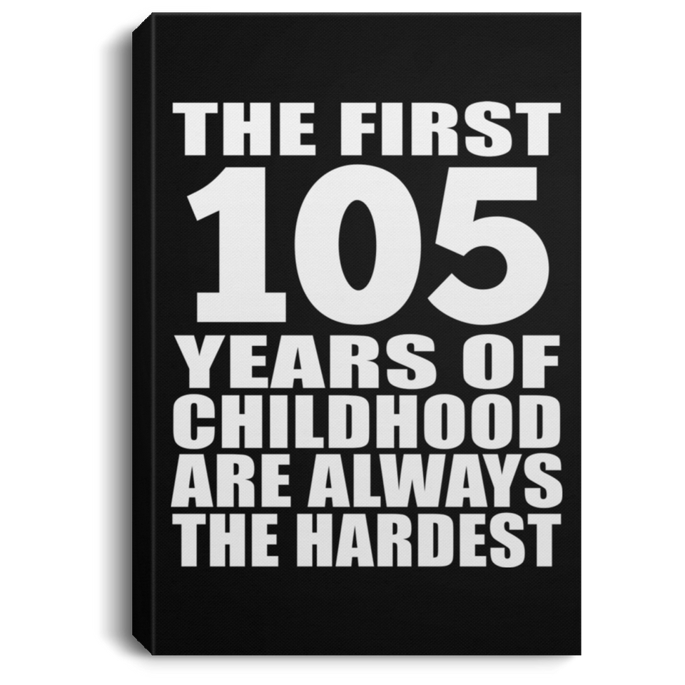 105th Birthday First 105 Years of Childhood Are The Hardest - Canvas Portrait