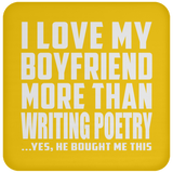 I Love My Boyfriend More Than Writing Poetry - Drink Coaster