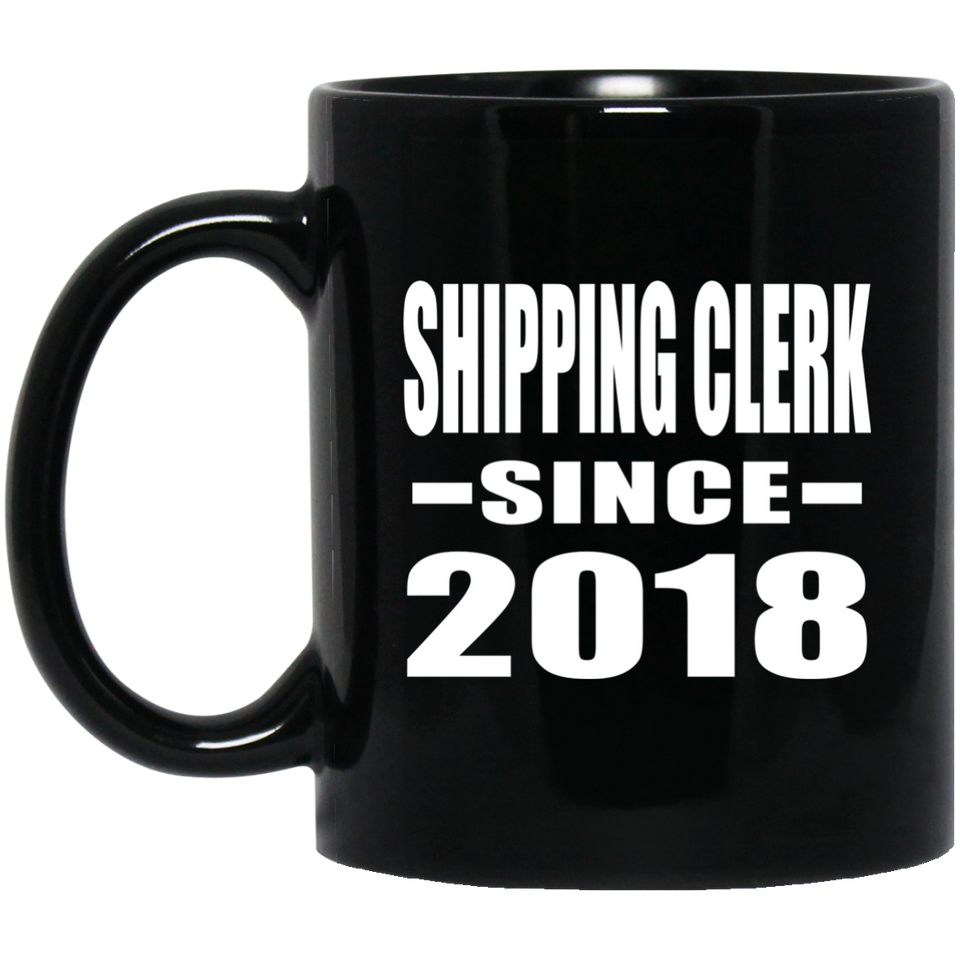 Shipping Clerk Since 2018 - 11 Oz Coffee Mug Black
