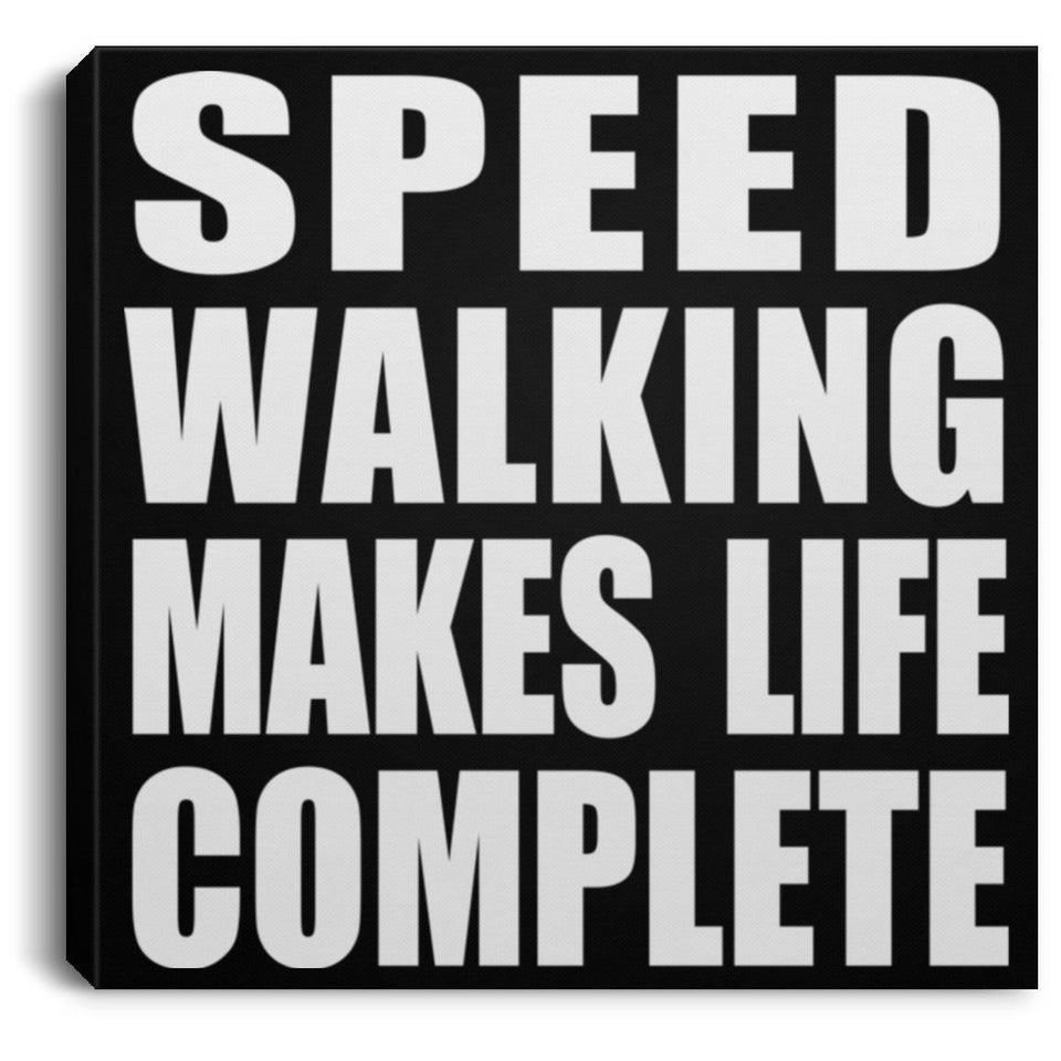 Speed Walking Makes Life Complete - Canvas Square