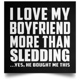 I Love My Boyfriend More Than Sledding - Poster Square