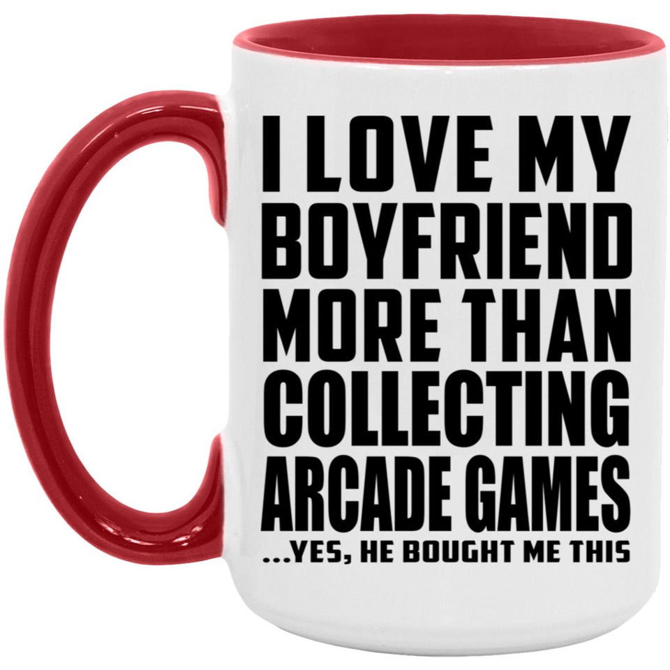 I Love My Boyfriend More Than Collecting Arcade Games - 15oz Accent Mug Red