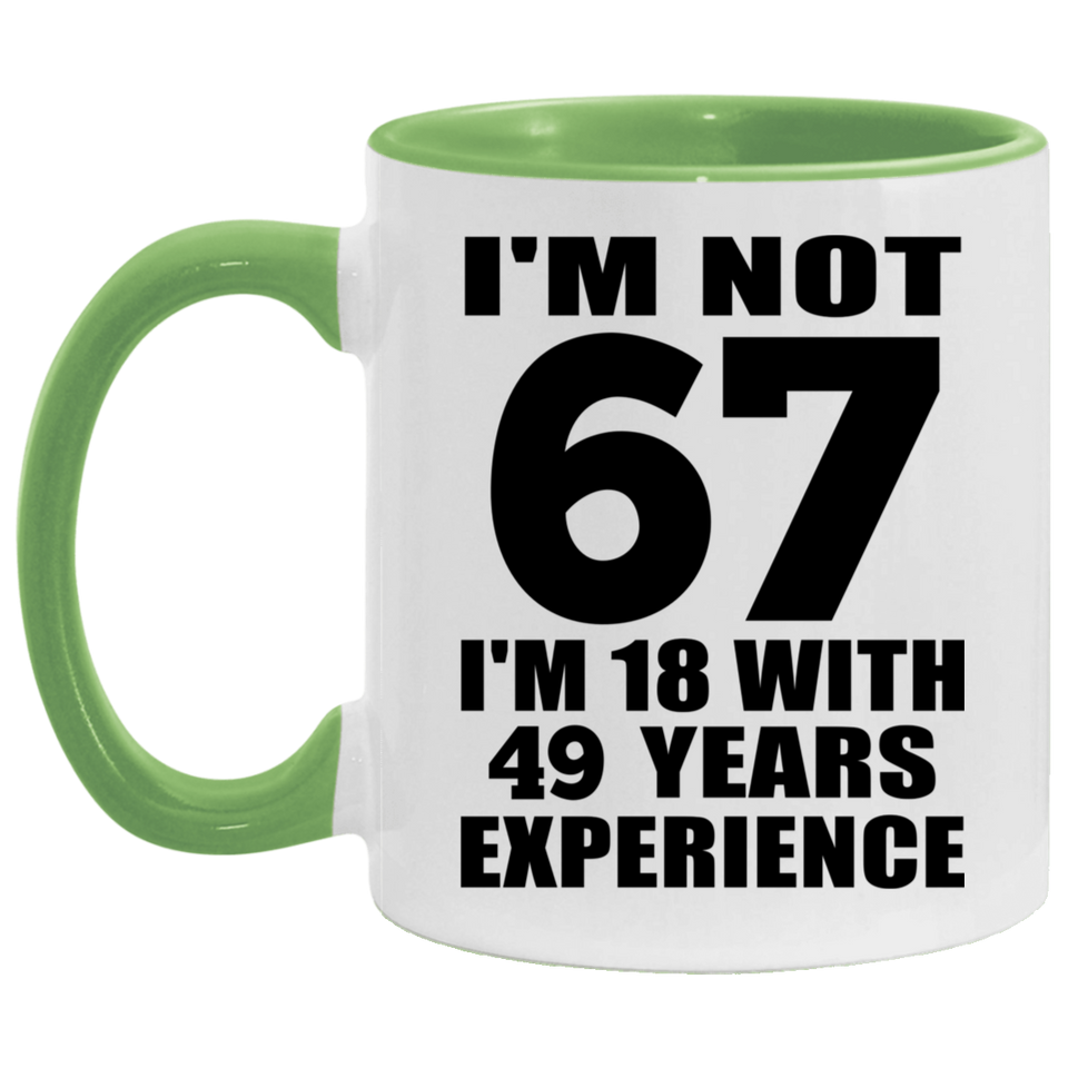 67th Birthday I'm Not 67 I'm 18 With 49 Years Experience - 11oz Accent Mug Green