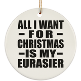 All I Want For Christmas Is My Eurasier - Circle Ornament