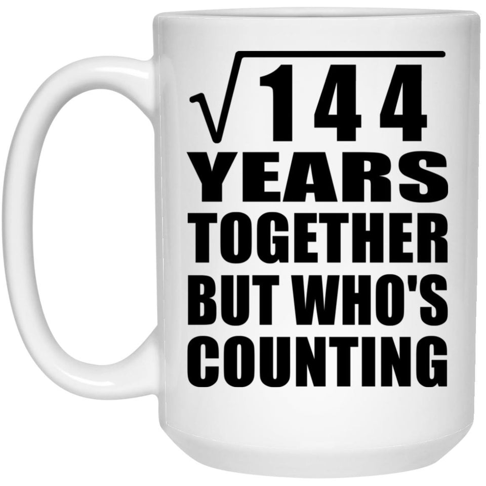 12th Anniversary Square Root of 144 Years Who's Counting - 15oz Coffee Mug