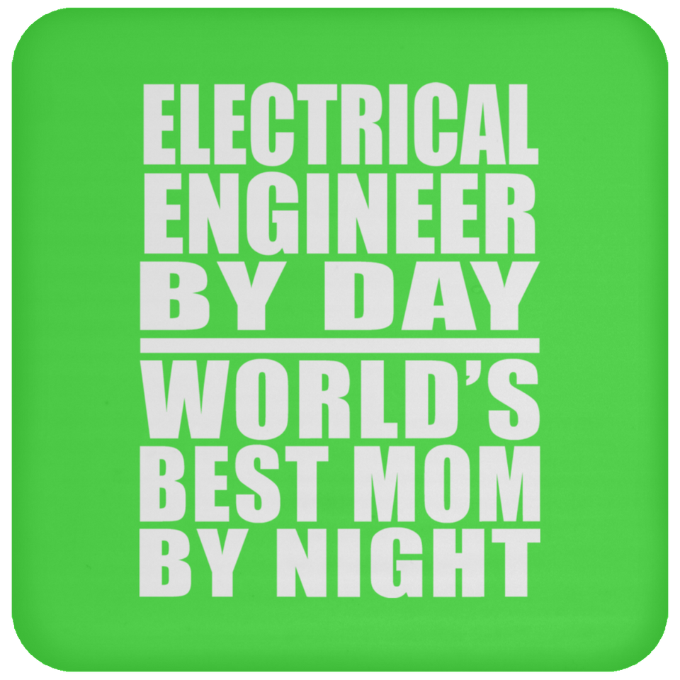 Electrical Engineer By Day World's Best Mom By Night - Drink Coaster