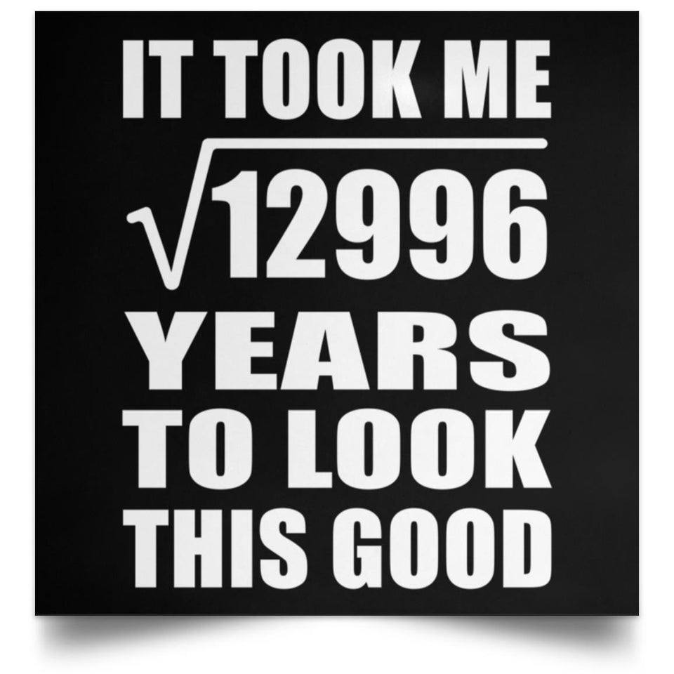 114th Birthday Took Square Root of 12996 Years To Look Good - Poster Square