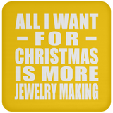 All I Want For Christmas Is More Jewelry Making - Coaster