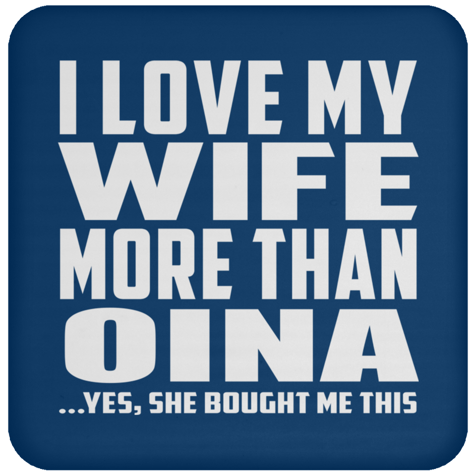 I Love My Wife More Than Oina - Drink Coaster