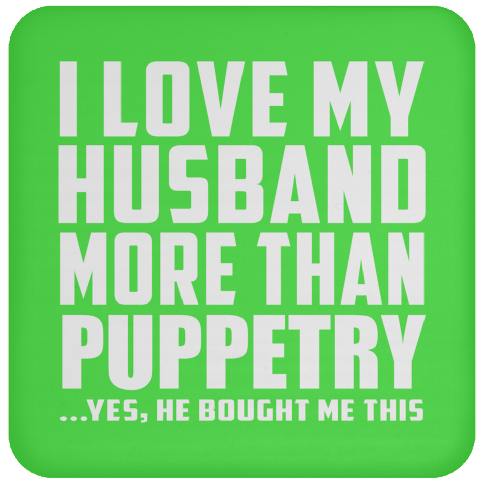 I Love My Husband More Than Puppetry - Drink Coaster