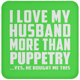 I Love My Husband More Than Puppetry - Drink Coaster