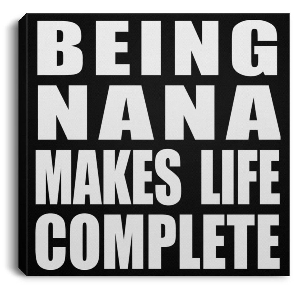 Being Nana Makes Life Complete - Canvas Square