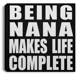 Being Nana Makes Life Complete - Canvas Square