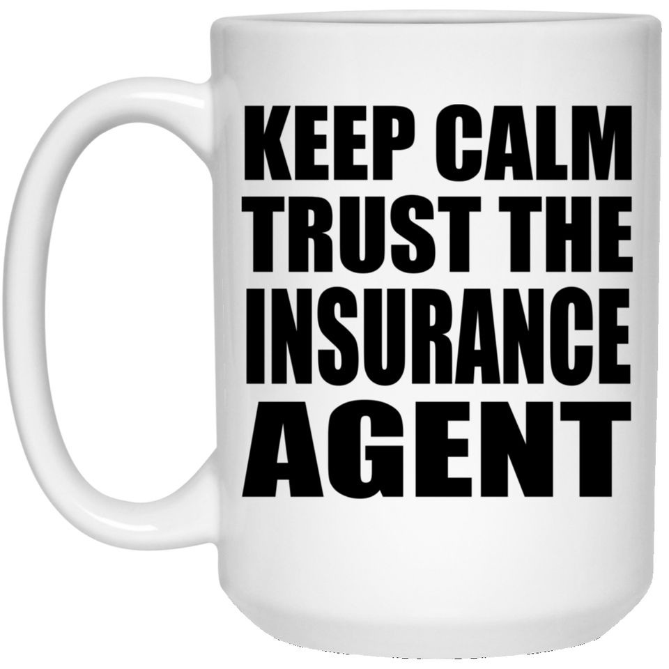 Keep Calm and Trust The Insurance Agent - 15oz Coffee Mug