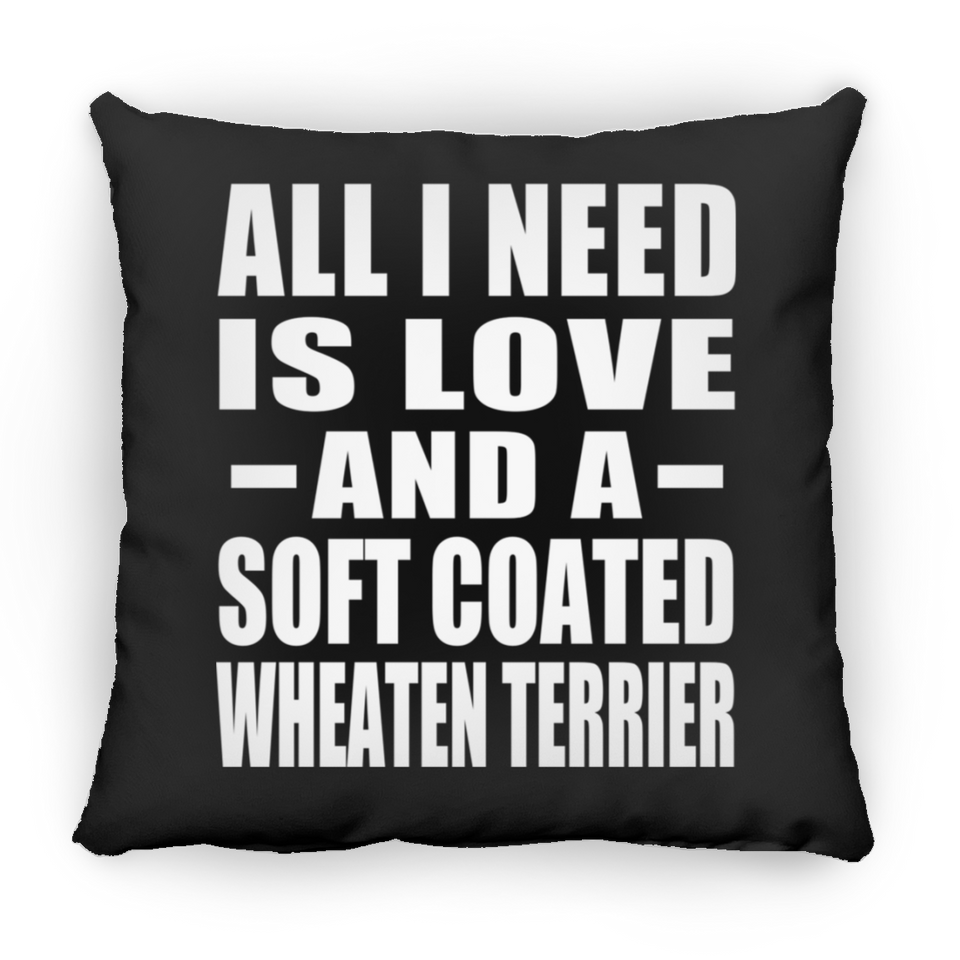 All I Need Is Love And A Soft Coated Wheaten Terrier - Throw Pillow Black
