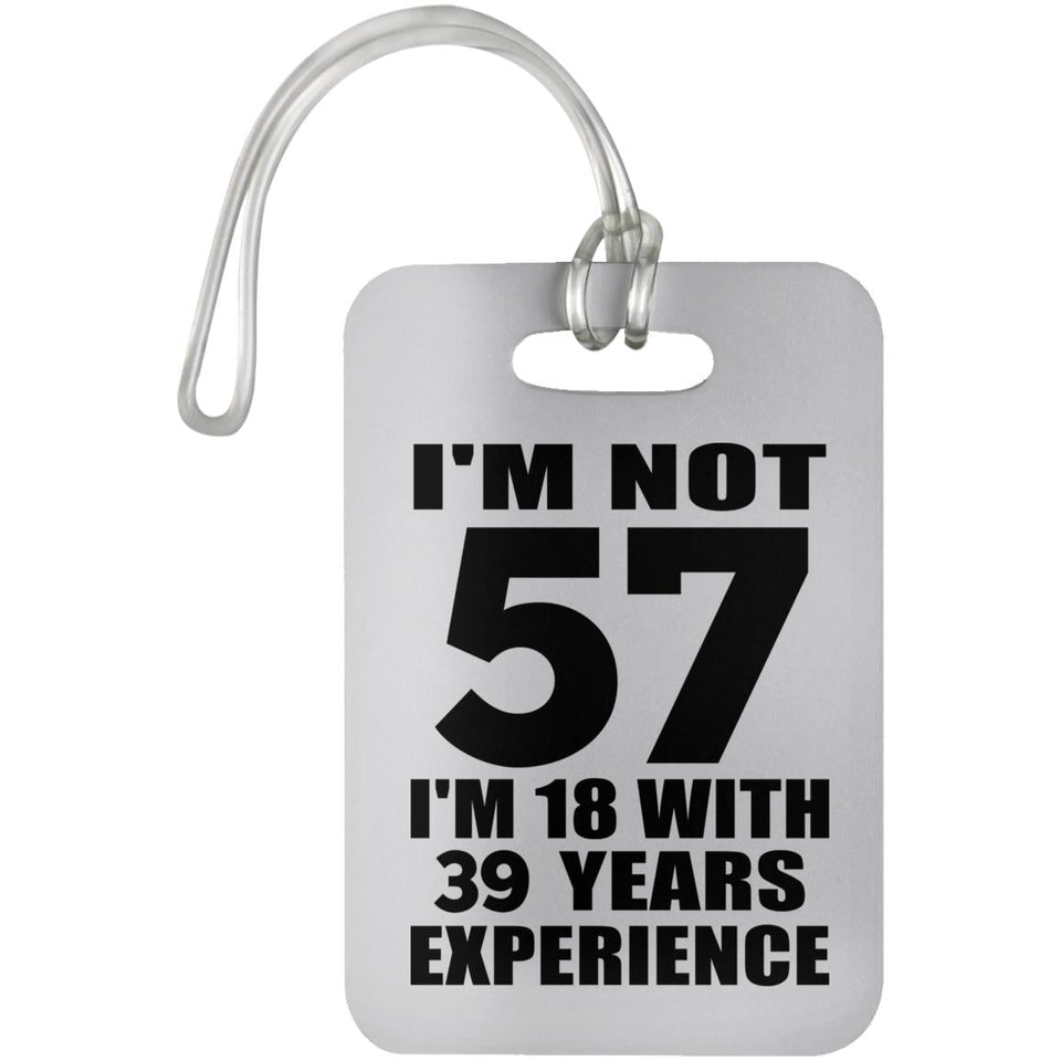 57th Birthday I'm Not 57 I'm 18 With 39 Years Experience - Luggage Bag Tag