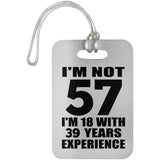 57th Birthday I'm Not 57 I'm 18 With 39 Years Experience - Luggage Bag Tag