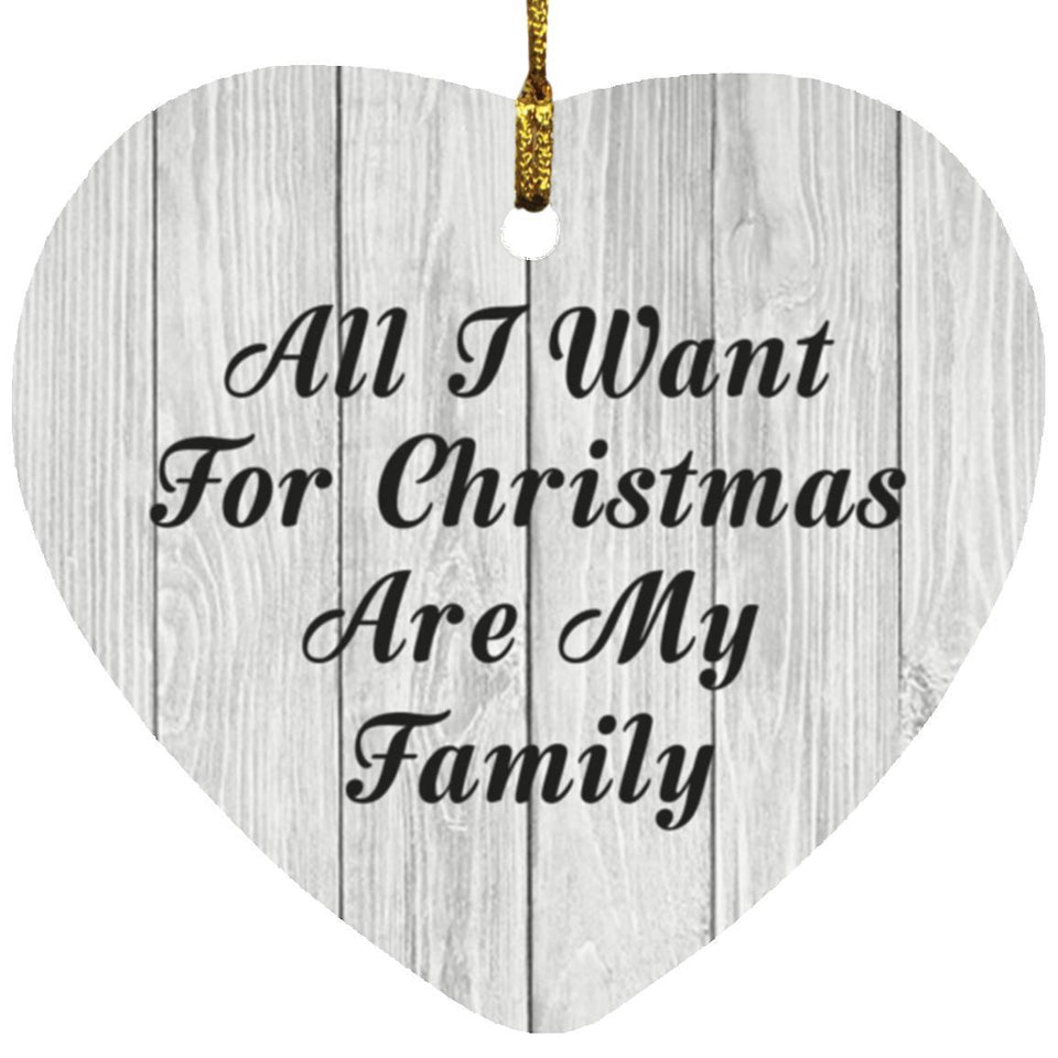 All I Want For Christmas Are My Family - Heart Ornament F