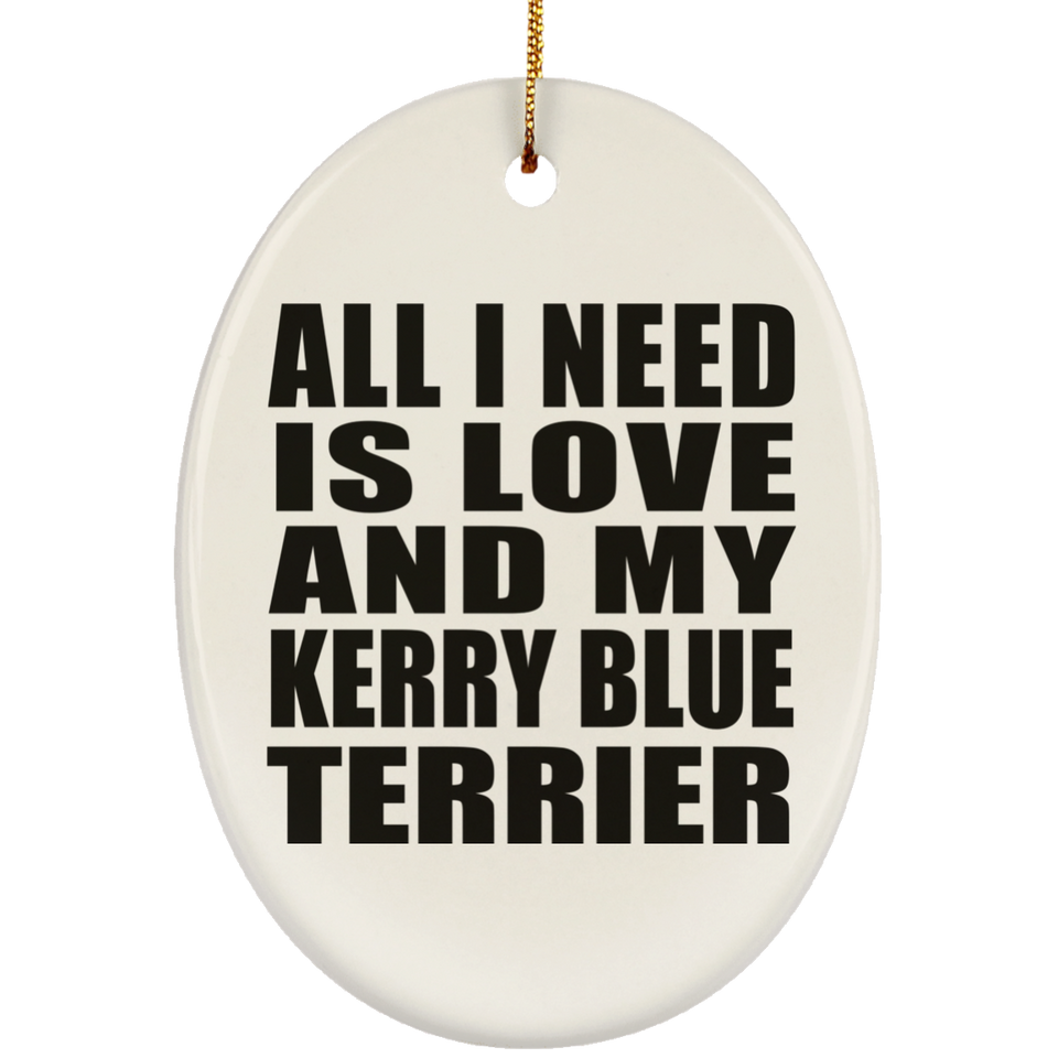 All I Need Is Love And My Kerry Blue Terrier - Oval Ornament