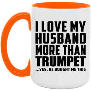 I Love My Husband More Than Trumpet - 15oz Accent Mug Orange