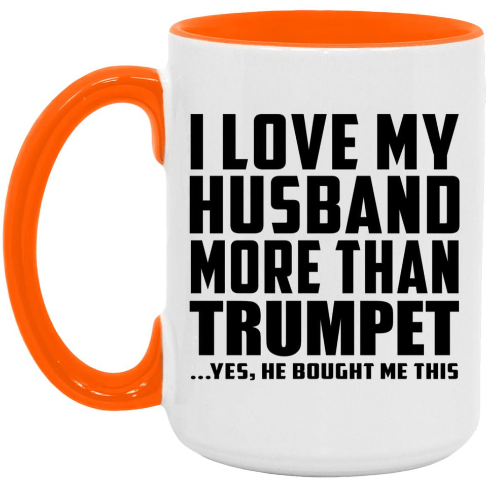 I Love My Husband More Than Trumpet - 15oz Accent Mug Orange