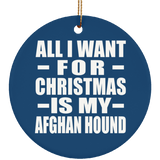 All I Want For Christmas Is My Afghan Hound - Circle Ornament