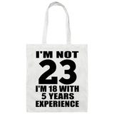 23rd Birthday I'm Not 23 I'm 18 With 5 Years Experience - Tote Bag White