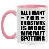 All I Want For Christmas Is More Aircraft Spotting - 11oz Accent Mug Pink