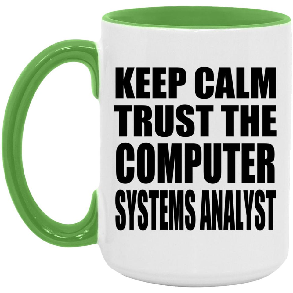 Keep Calm and Trust The Computer Systems Analyst - 15oz Accent Mug Green