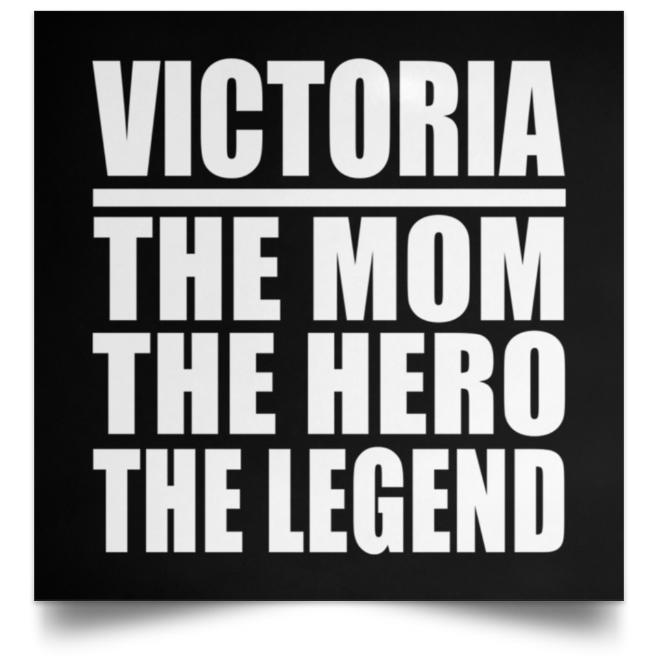 Victoria The Mom The Hero The Legend - Poster Square