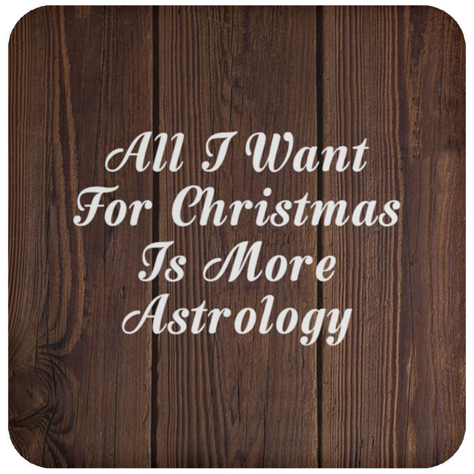 All I Want For Christmas Is More Astrology - Drink Coaster D