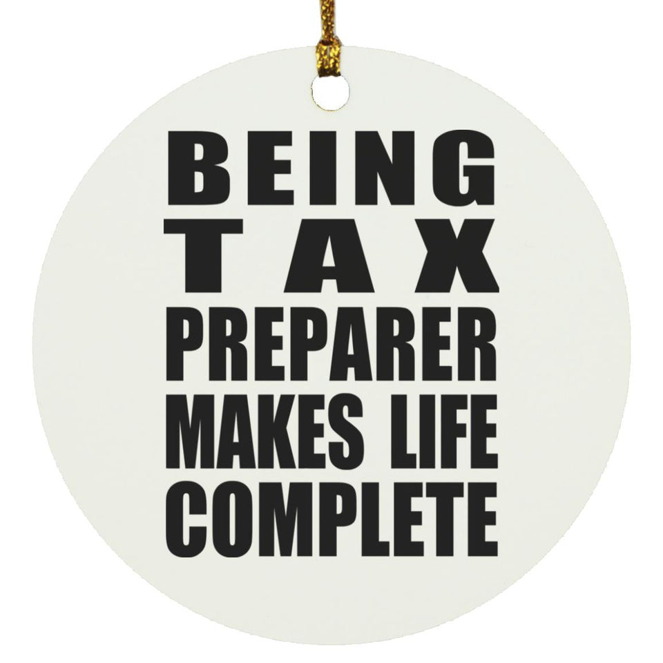 Being Tax Preparer Makes Life Complete - Circle Ornament