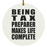Being Tax Preparer Makes Life Complete - Circle Ornament