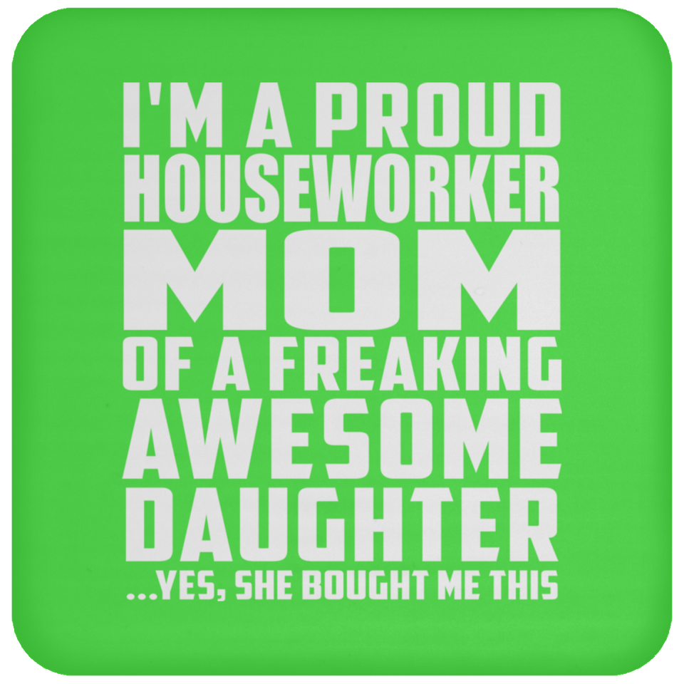 Proud Houseworker Mom Of Awesome Daughter - Drink Coaster