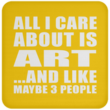 All I Care About Is Art - Drink Coaster
