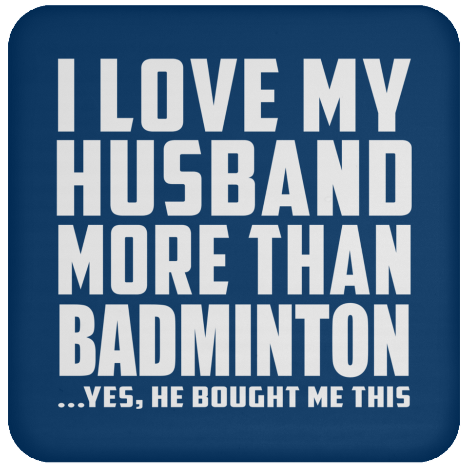 I Love My Husband More Than Badminton - Drink Coaster
